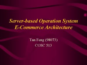 Serverbased Operation System ECommerce Architecture Tan Feng 98073