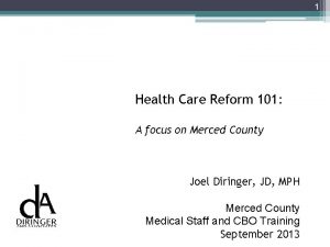 1 Health Care Reform 101 A focus on