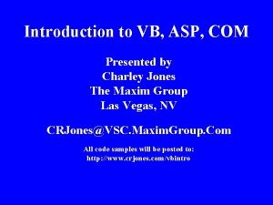 Introduction to VB ASP COM Presented by Charley