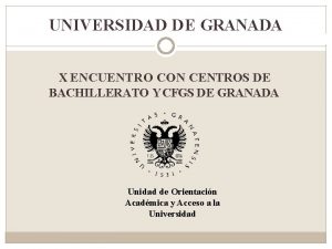 UNIVERSIDAD DE GRANADA X ENCUENTRO CON CENTROS DE