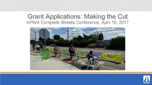 Grant Applications Making the Cut APWA Complete Streets