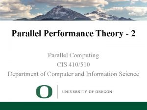 Parallel Performance Theory 2 Parallel Computing CIS 410510
