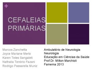 CEFALEIAS PRIMRIAS Marcos Zanchetta Joyce Mariane Merlo Karen