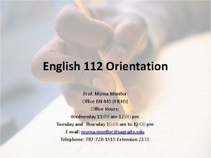 English 112 Orientation Prof Myrna Monllor Office BN