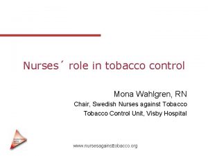 Nurses role in tobacco control Mona Wahlgren RN