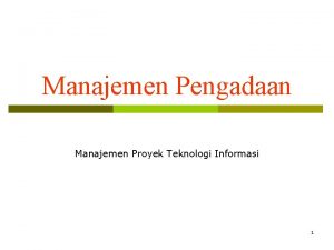 Manajemen Pengadaan Manajemen Proyek Teknologi Informasi 1 Tujuan