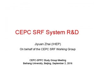 CEPC SRF System RD Jiyuan Zhai IHEP On