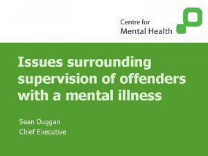Issues surrounding supervision of offenders with a mental