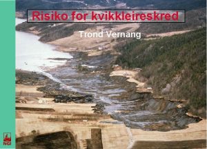 Risiko for kvikkleireskred Trond Vernang Mlsetting Sikring av