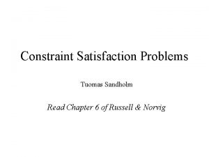Constraint Satisfaction Problems Tuomas Sandholm Read Chapter 6