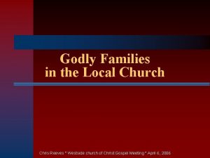 Godly Families in the Local Church Chris Reeves