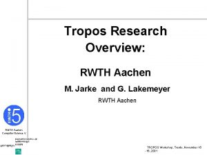 Tropos Research Overview RWTH Aachen M Jarke and