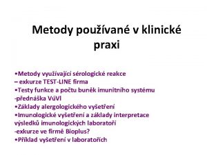 Metody pouvan v klinick praxi Metody vyuvajc srologick