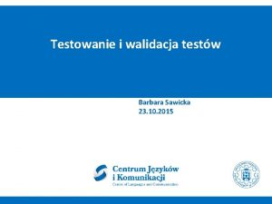 Testowanie i walidacja testw Barbara Sawicka 23 10