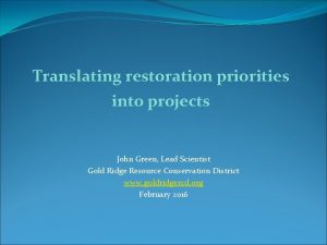 Translating restoration priorities into projects John Green Lead