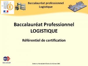 Baccalaurat Professionnel LOGISTIQUE Rfrentiel de certification Comptences Comportements