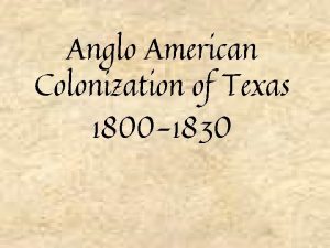 Anglo American Colonization of Texas 1800 1830 Americans