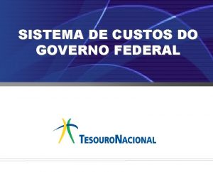 SISTEMA DE CUSTOS DO GOVERNO FEDERAL Sistema de