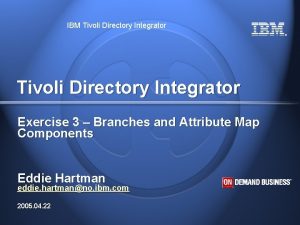 IBM Tivoli Directory Integrator Tivoli Directory Integrator Exercise
