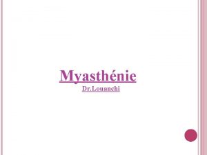 Myasthnie Dr Louanchi Gnralits Physiologie et physiopathologie Diagnostic