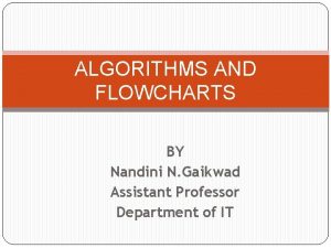 ALGORITHMS AND FLOWCHARTS BY Nandini N Gaikwad Assistant