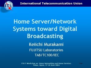 International Telecommunication Union Home ServerNetwork Systems toward Digital