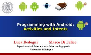 Programming with Android Activities and Intents Luca Bedogni