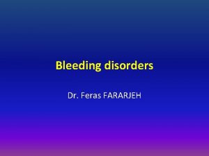 Bleeding disorders Dr Feras FARARJEH Hemostasis Normal hemostasis