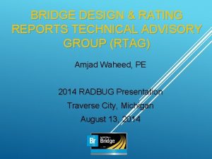 BRIDGE DESIGN RATING REPORTS TECHNICAL ADVISORY GROUP RTAG