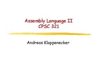 Assembly Language II CPSC 321 Andreas Klappenecker Any