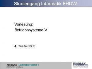 Studiengang Informatik FHDW Vorlesung Betriebssysteme V 4 Quartal