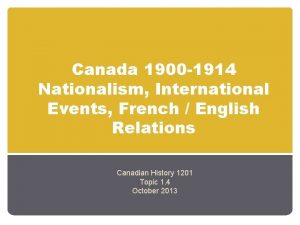 Canada 1900 1914 Nationalism International Events French English