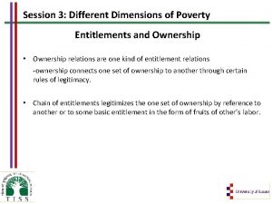 Session 3 Different Dimensions of Poverty Entitlements and