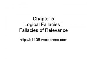 Chapter 5 Logical Fallacies I Fallacies of Relevance