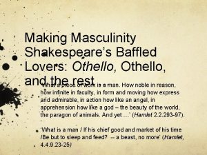 Making Masculinity Shakespeares Baffled Lovers Othello andWhatthe rest