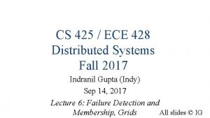 CS 425 ECE 428 Distributed Systems Fall 2017