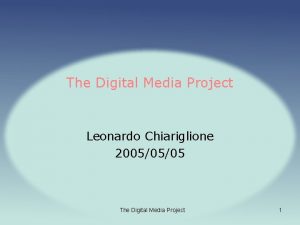 The Digital Media Project Leonardo Chiariglione 20050505 The