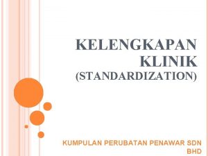 KELENGKAPAN KLINIK STANDARDIZATION KUMPULAN PERUBATAN PENAWAR SDN BHD