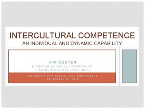 INTERCULTURAL COMPETENCE AN INDIVIDUAL AND DYNAMIC CAPABILITY KIM