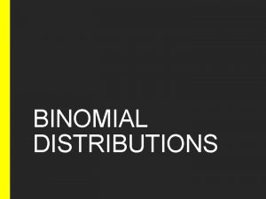 BINOMIAL DISTRIBUTIONS Probability Distributions In probability and statistics