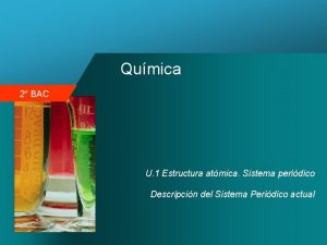 Qumica 2 BAC U 1 Estructura atmica Sistema