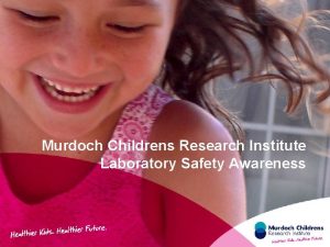 Murdoch Childrens Research Institute Laboratory Safety Awareness Laboratory