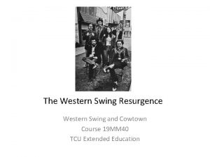 The Western Swing Resurgence Western Swing and Cowtown