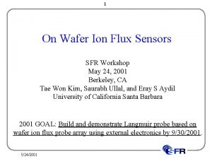 1 On Wafer Ion Flux Sensors SFR Workshop