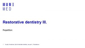 Restorative dentistry III Repetition 1 Faculty of medicine