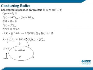 Conducting Bodies Generalized impedance parameters Material body source