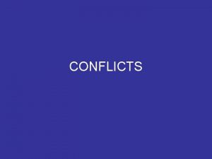 CONFLICTS Conflicts The central issue that makes a