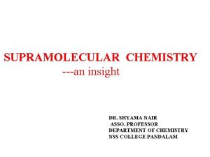 SUPRAMOLECULAR CHEMISTRY an insight DR SHYAMA NAIR ASSO