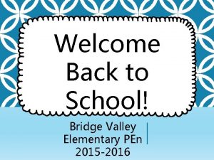 Welcome Back to School Bridge Valley Elementary PEn