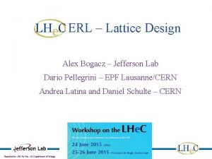 LHe C ERL Lattice Design Alex Bogacz Jefferson